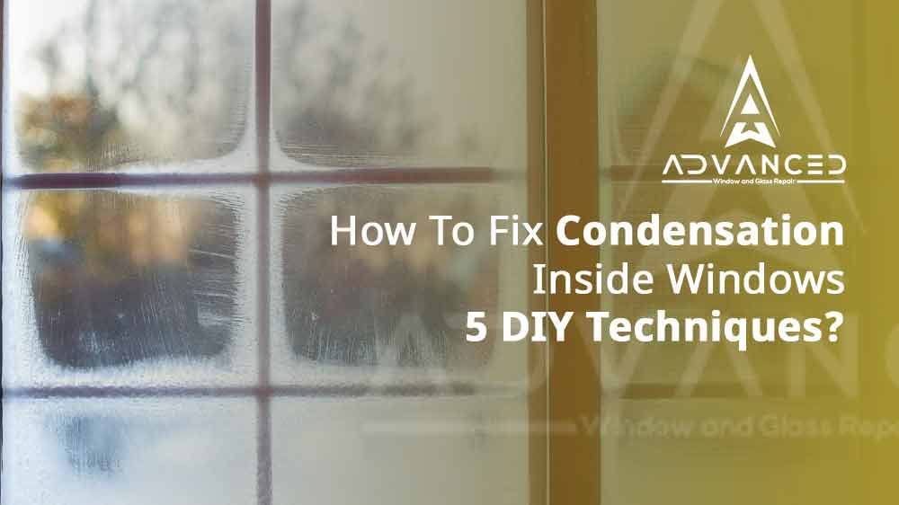 How To Fix Condensation Inside Windows | 5 DIY Techniques?